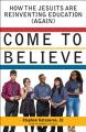  Come to Believe: How the Jesuits Are Reinventing Education (Again) 