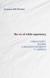  Sin of White Supremacy: Christianity, Racism, and Religious Diversity in America 