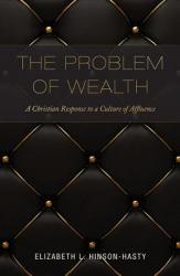  The Problem of Wealth: A Christian Response to a Culture of Affluence 