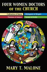  Four Women Doctors of the Church: Hildegard of Bingen, Catherine of Siena, Teresa of Avila, Therese of Lisieux 