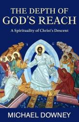  The Depth of God\'s Reach: A Spirituality of Christ\'s Descent 