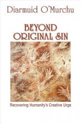  Beyond Original Sin: Recovering Humanity\'s Creative Urge 