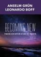  Becoming New: Finding God Within Us and in Creation 