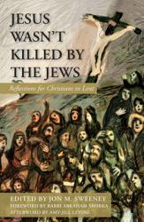  Jesus Wasn\'t Killed by the Jews: Reflections for Christians in Lent 