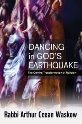  Dancing in God\'s Earthquake: The Coming Transformation of Religion 