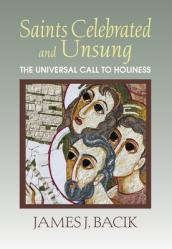  Saints Celebrated and Unsung: The Universal Call to Holiness 