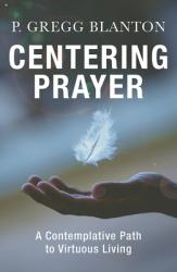  Centering Prayer: A Contemplative Path to Virtuous Living 