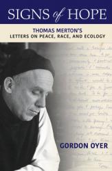  Signs of Hope: Thomas Merton\'s Letters on Peace, Race, and Ecology 