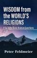  Wisdom from the World's Religions: A Guide to Basic Human Questions 