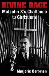  Divine Rage: Malcolm X\'s Challenge to Twentieth Century Christians 