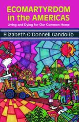  Ecomartyrdom in the Americas: Living and Dying for Our Common Home 