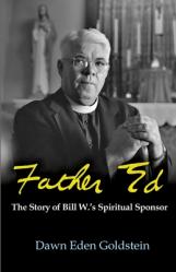  Father Ed: The Story of Bill W.\'s Spiritual Sponsor 
