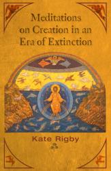  Meditations on Creation in an Era of Extinction 