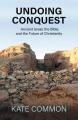  Undoing Conquest: Ancient Israel, the Bible, and the Future of Christianity 
