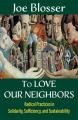  To Love Our Neighbors: Radical Practices in Solidarity, Sufficiency, and Sustainability 