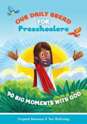 Our Daily Bread for Preschoolers: 90 Big Moments with God (Our Daily Bread for Kids) (a Children\'s Daily Devotional for Toddlers Ages 2-4) 
