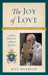  The Joy of Love: Group Reading Guide to Pope Francis\' Amoris Laetitia 