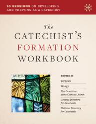  The Catechist\'s Formation Workbook: 10 Sessions on Developing and Thriving as a Catechist 