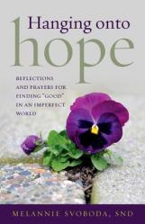  Hanging Onto Hope: Reflections and Prayers for Finding \"Good\" in an Imperfect World 