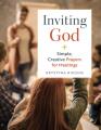  Inviting God: Simple, Creative Prayers for Meetings 