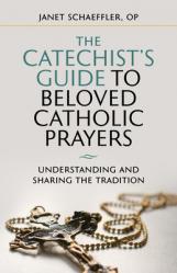  The Catechist\'s Guide to Beloved Prayers: Understanding and Sharing the Tradition 