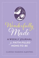  Wonderfully Made: A Weekly Journal for Faith-Filled Moms-To-Be 