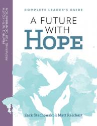  A Future of Hope: Praying with Youth Preparing for Confirmation: Leader\'s Prayer Guide 
