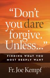  Don\'t You Dare Forgive Unless...: Finding What You Most Deeply Wants 