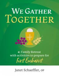  We Gather Together: A Family Retreat with Activities to Prepare for First Eucharist 