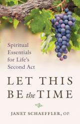  Let This Be the Time: Spiritual Essentials for Life\'s Second ACT 