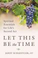  Let This Be the Time: Spiritual Essentials for Life's Second ACT 