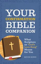  Your Confirmation Bible Companion: What Scripture as God\'s Love Song Means for You 