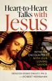  Heart-To-Heart Talks with Jesus: Intimate Encounters with Our Loving Savior 