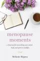  Menopause Moments: A Journal for Nourishing Your Mind, Body and Spirit in Midlife 