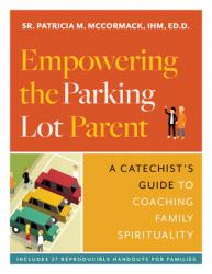  Empowering the Parking Lot Parent: A Catechist\'s Guide to Coaching Family Spirituality 