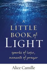  A Little Book of Light: Sparks of Hope, Moments of Prayer 
