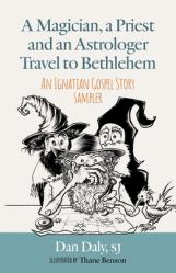  A Magician, a Priest and an Astrologer Walk to Bethlehem: An Ignatian Gospel Story Sampler 