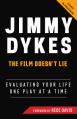  Jimmy Dykes: The Film Doesn't Lie: Evaluating Your Life One Play at a Time 