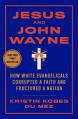  Jesus and John Wayne: How White Evangelicals Corrupted a Faith and Fractured a Nation 
