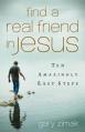  Find a Real Friend in Jesus: Ten Amazingly Easy Steps 