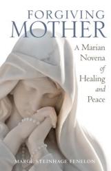  Forgiving Mother: A Marian Novena of Healing and Peace 