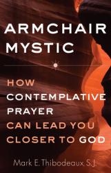  Armchair Mystic: How Contemplative Prayer Can Lead You Closer to God (Updated Edition, New Preface and Afterword) 