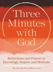  Three Minutes with God: Reflections to Inspire, Encourage, and Motivate 