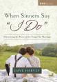  When Sinners Say "I Do" Video Series: Discovering the Power of the Gospel for Marriage 