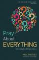  Pray about Everything: Cultivating God-Dependency 
