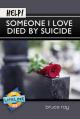  Help! Someone I Love Died by Suicide 