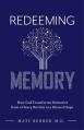  Redeeming Memory: How God Transforms Memories from a Heavy Burden to a Blessed Hope 