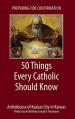  Preparing for Confirmation: 50 Things Every Catholic Should Know 