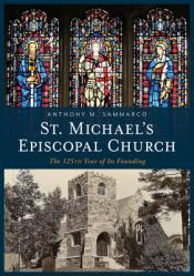  St. Michael\'s Episcopal Church: The 125th Year of Its Founding 