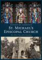  St. Michael's Episcopal Church: The 125th Year of Its Founding 